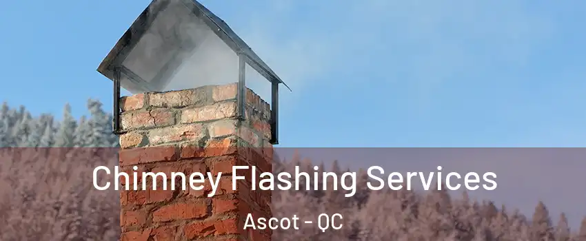  Chimney Flashing Services Ascot - QC
