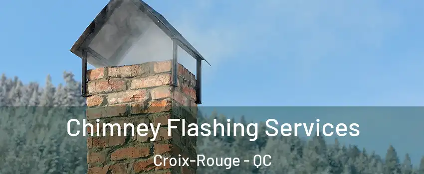 Chimney Flashing Services Croix-Rouge - QC