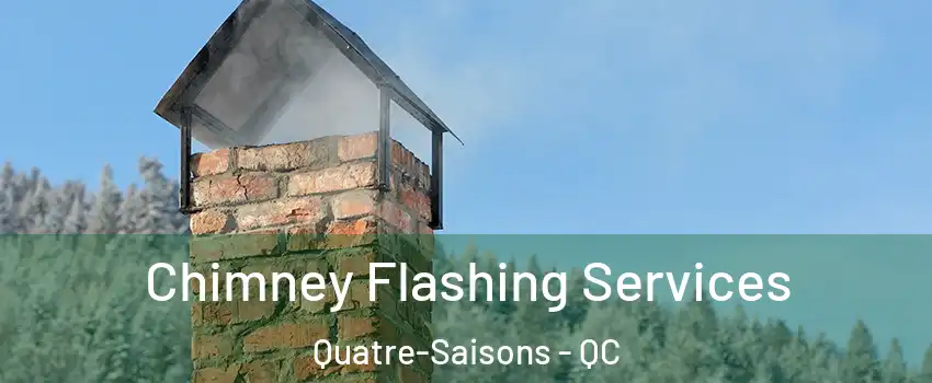 Chimney Flashing Services Quatre-Saisons - QC
