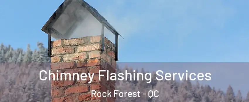 Chimney Flashing Services Rock Forest - QC
