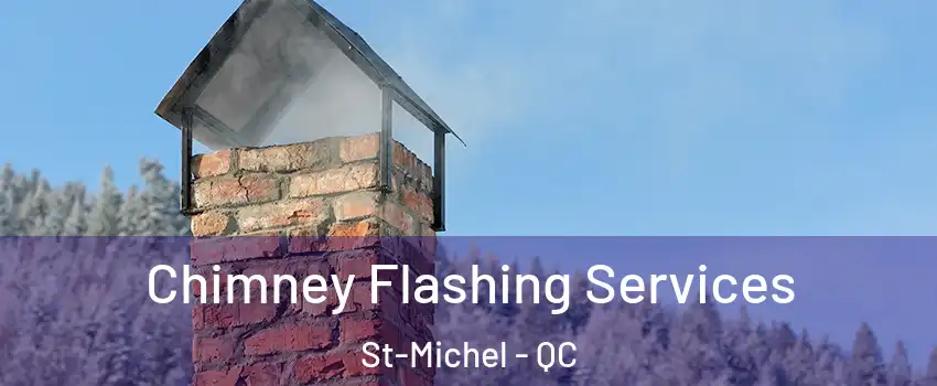 Chimney Flashing Services St-Michel - QC
