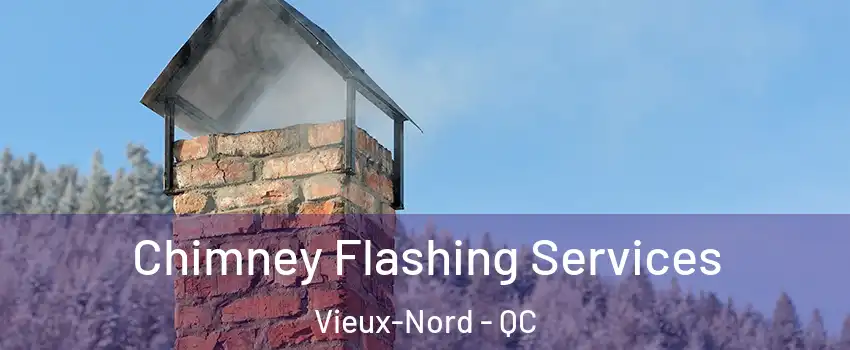  Chimney Flashing Services Vieux-Nord - QC