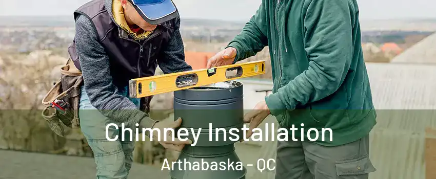  Chimney Installation Arthabaska - QC