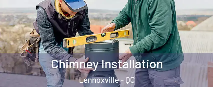  Chimney Installation Lennoxville - QC