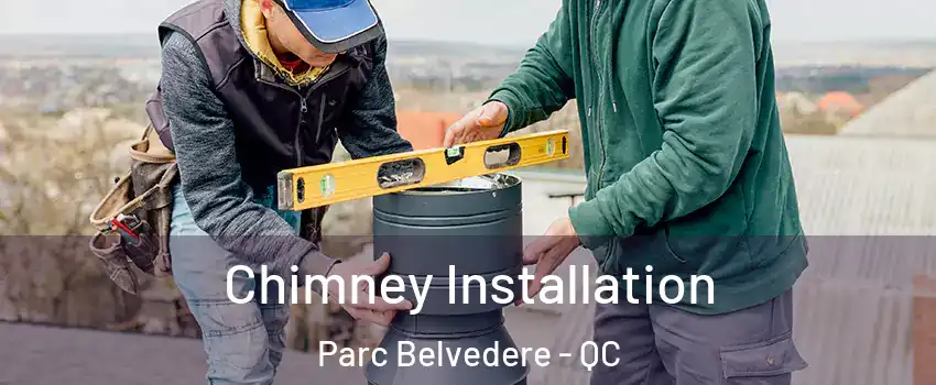  Chimney Installation Parc Belvedere - QC