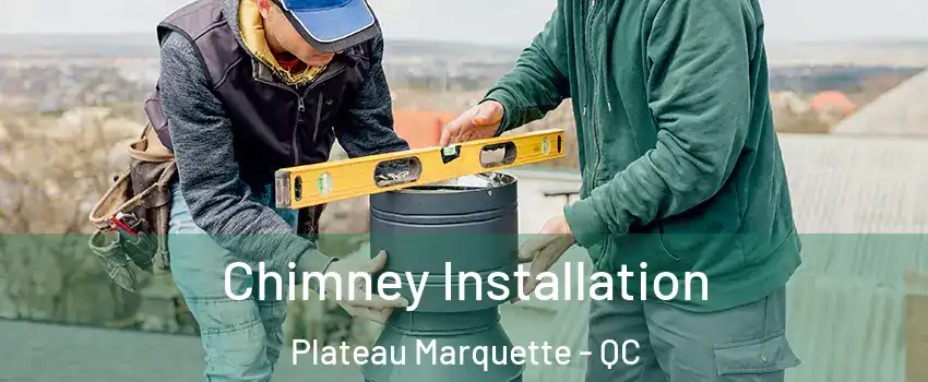  Chimney Installation Plateau Marquette - QC