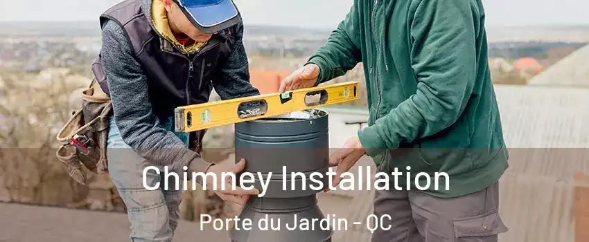  Chimney Installation Porte du Jardin - QC