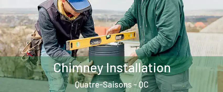  Chimney Installation Quatre-Saisons - QC