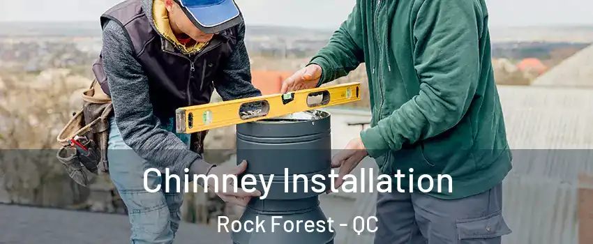  Chimney Installation Rock Forest - QC