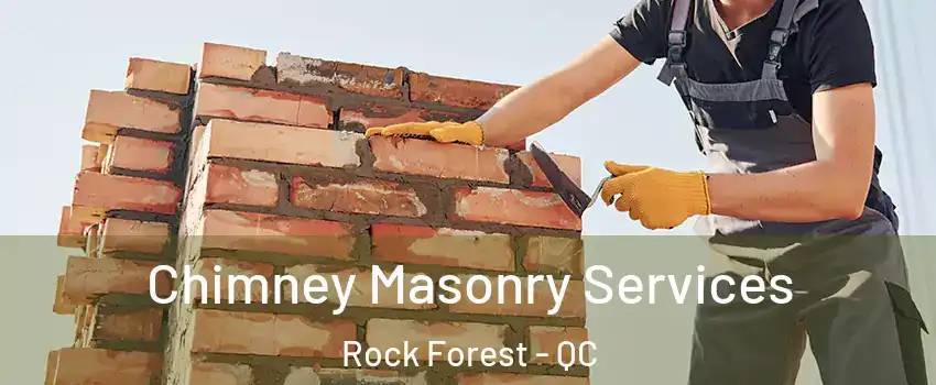 Chimney Masonry Services Rock Forest - QC