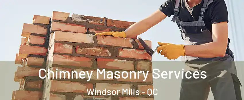  Chimney Masonry Services Windsor Mills - QC