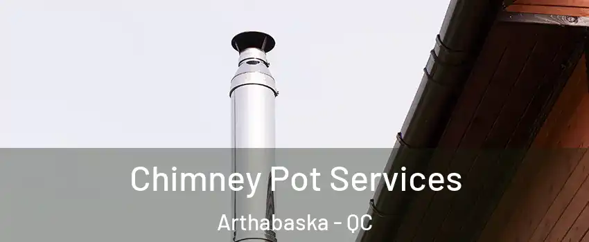  Chimney Pot Services Arthabaska - QC