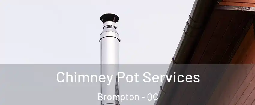  Chimney Pot Services Brompton - QC