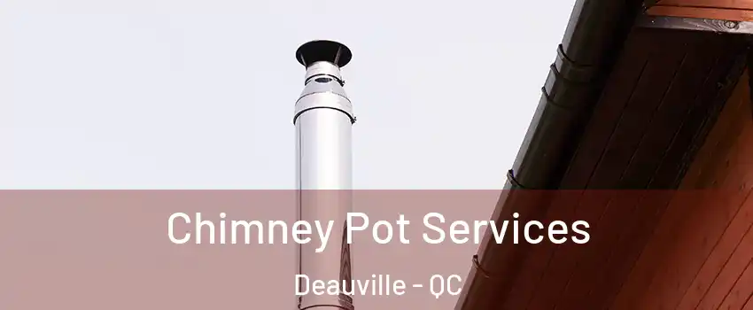  Chimney Pot Services Deauville - QC