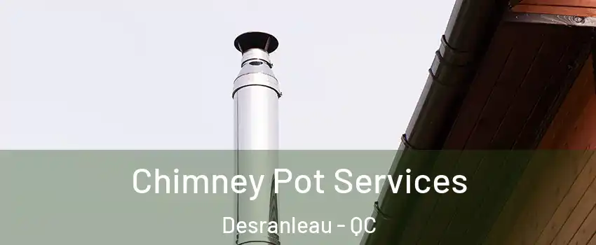  Chimney Pot Services Desranleau - QC