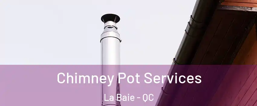  Chimney Pot Services La Baie - QC