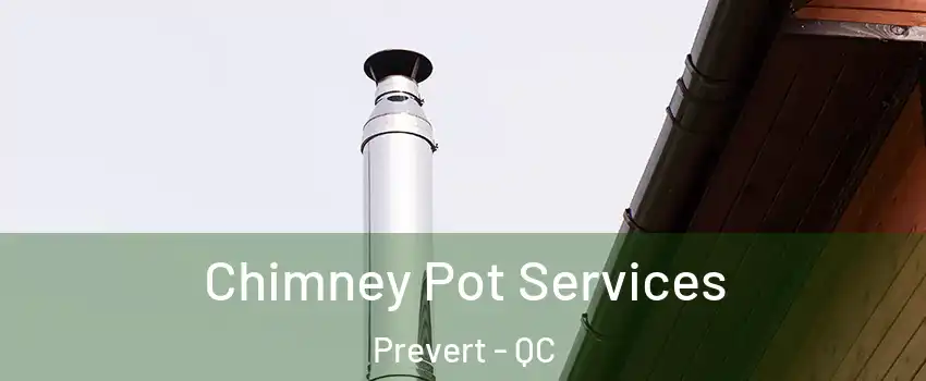  Chimney Pot Services Prevert - QC