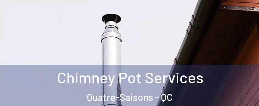 Chimney Pot Services Quatre-Saisons - QC