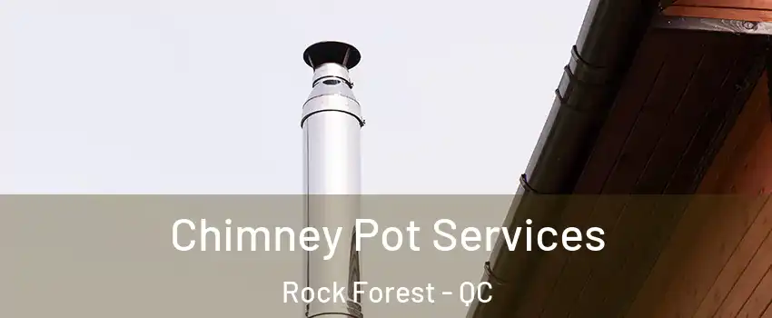  Chimney Pot Services Rock Forest - QC