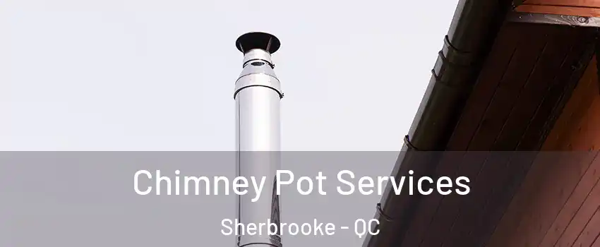  Chimney Pot Services Sherbrooke - QC