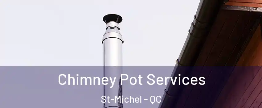  Chimney Pot Services St-Michel - QC