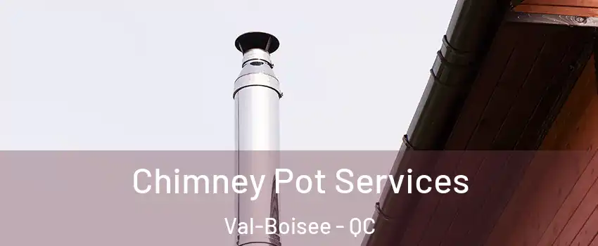  Chimney Pot Services Val-Boisee - QC