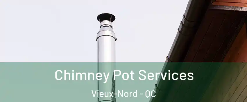  Chimney Pot Services Vieux-Nord - QC