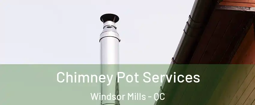  Chimney Pot Services Windsor Mills - QC