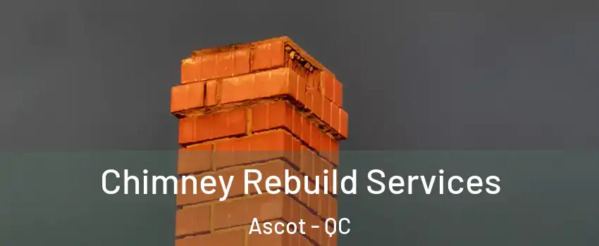  Chimney Rebuild Services Ascot - QC