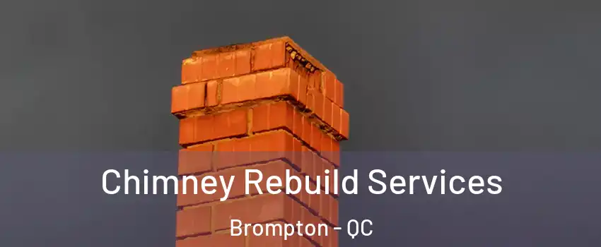  Chimney Rebuild Services Brompton - QC