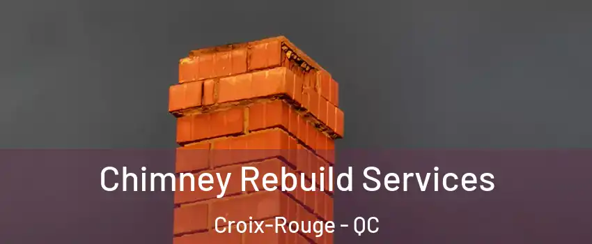  Chimney Rebuild Services Croix-Rouge - QC