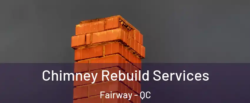  Chimney Rebuild Services Fairway - QC