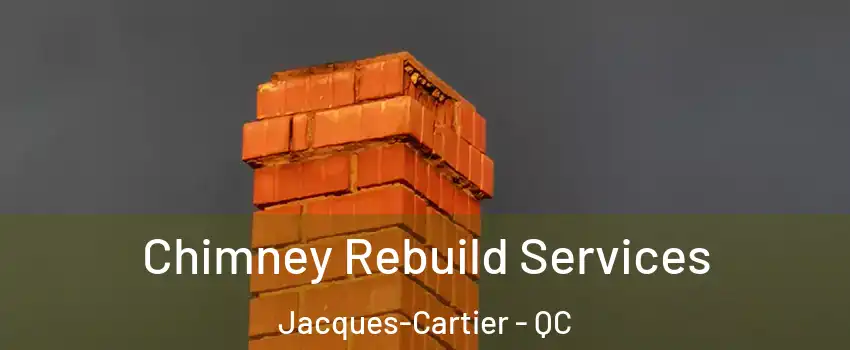  Chimney Rebuild Services Jacques-Cartier - QC