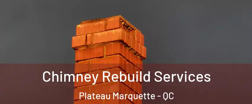  Chimney Rebuild Services Plateau Marquette - QC