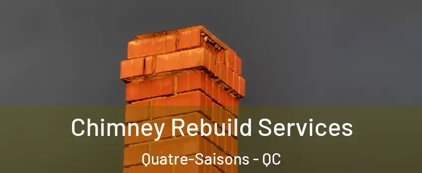  Chimney Rebuild Services Quatre-Saisons - QC