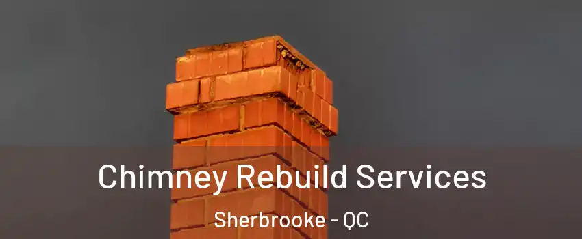  Chimney Rebuild Services Sherbrooke - QC