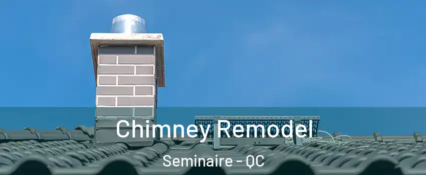  Chimney Remodel Seminaire - QC