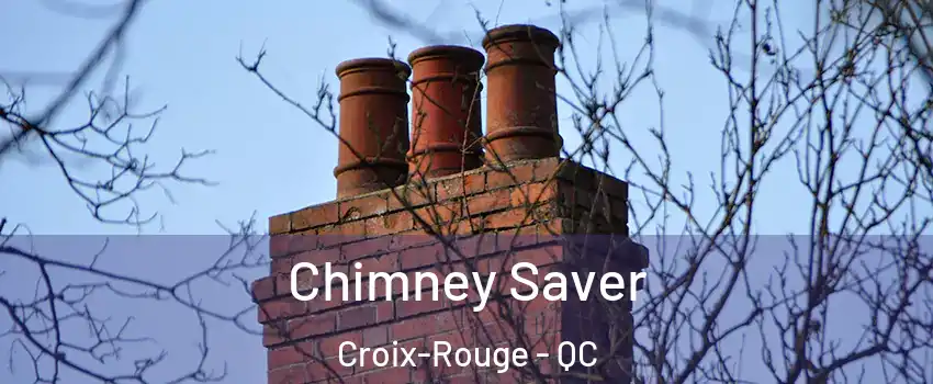  Chimney Saver Croix-Rouge - QC