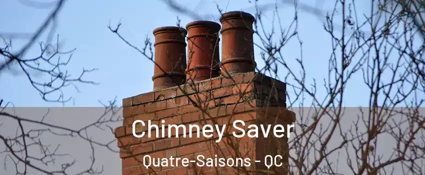  Chimney Saver Quatre-Saisons - QC