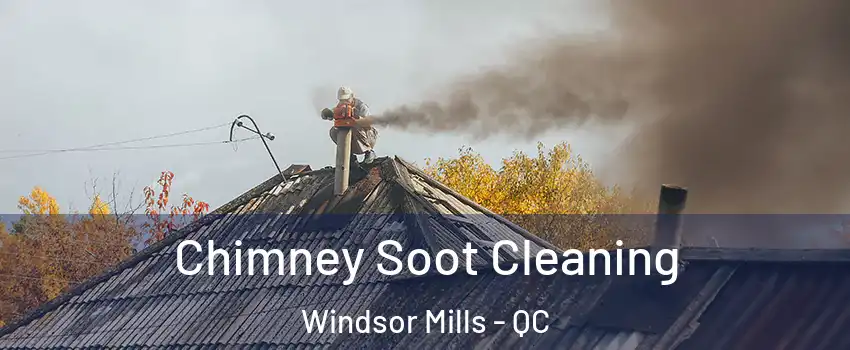  Chimney Soot Cleaning Windsor Mills - QC