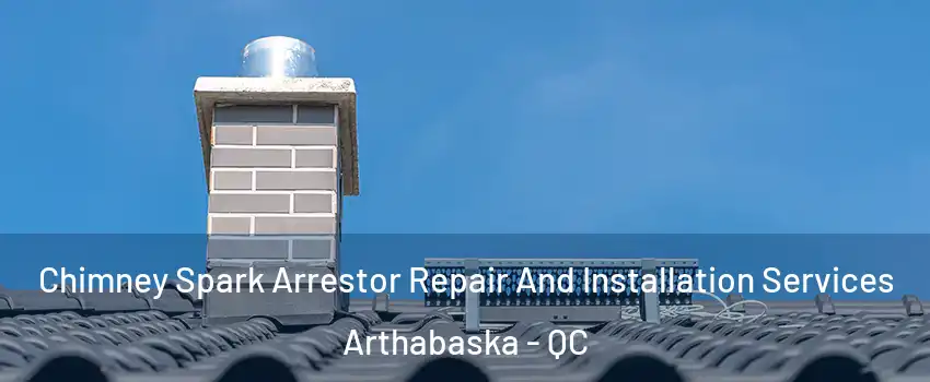  Chimney Spark Arrestor Repair And Installation Services Arthabaska - QC