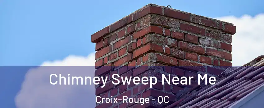  Chimney Sweep Near Me Croix-Rouge - QC