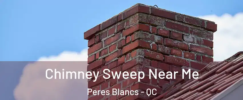 Chimney Sweep Near Me Peres Blancs - QC