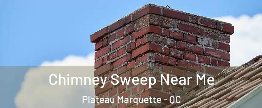  Chimney Sweep Near Me Plateau Marquette - QC