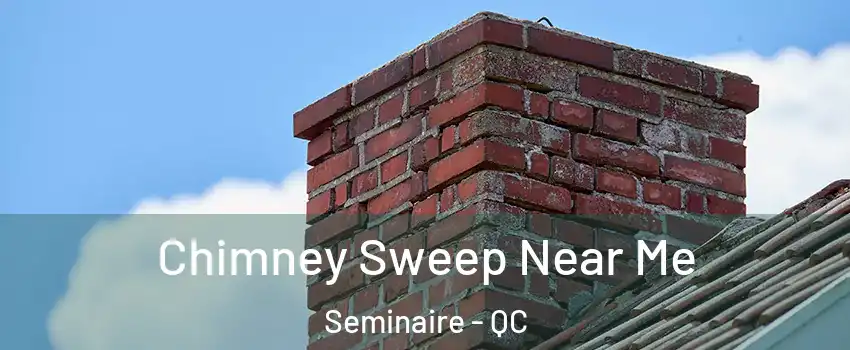  Chimney Sweep Near Me Seminaire - QC