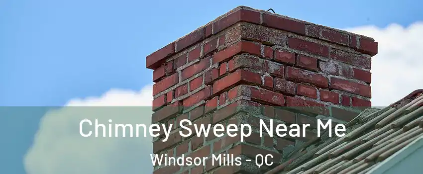  Chimney Sweep Near Me Windsor Mills - QC