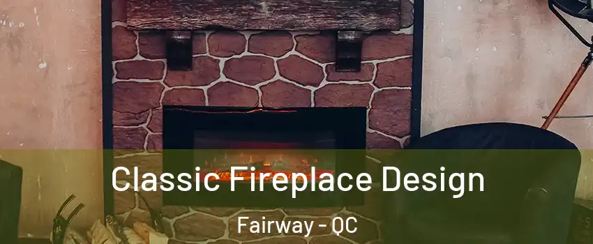  Classic Fireplace Design Fairway - QC