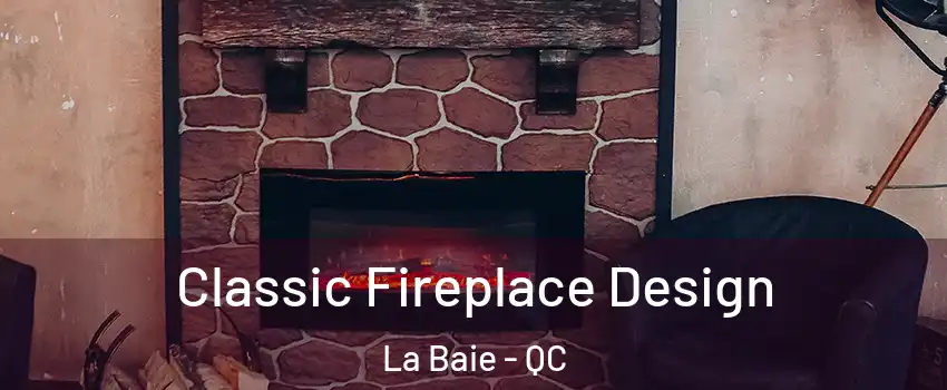  Classic Fireplace Design La Baie - QC