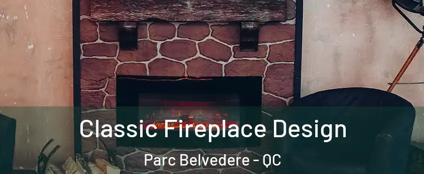  Classic Fireplace Design Parc Belvedere - QC