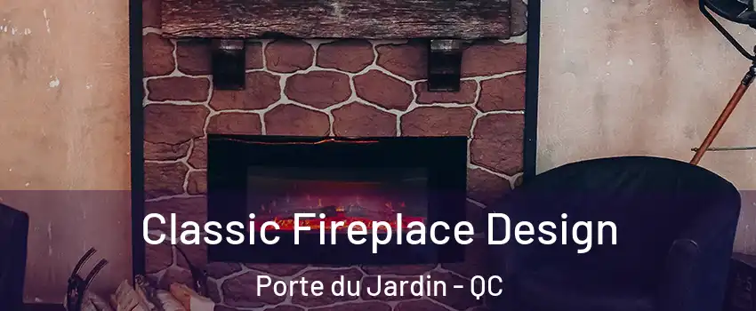  Classic Fireplace Design Porte du Jardin - QC